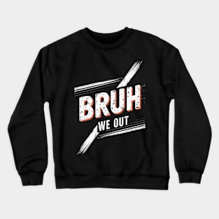 bruh we out teachers Crewneck Sweatshirt